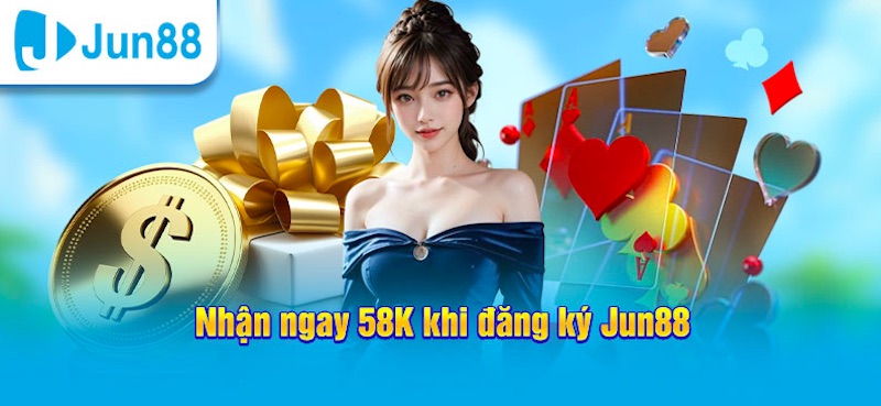 Khuyến mãi tân thủ Jun88 tặng 58k miễn phí